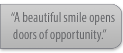 A beautiful smile opens doors of opportunity.